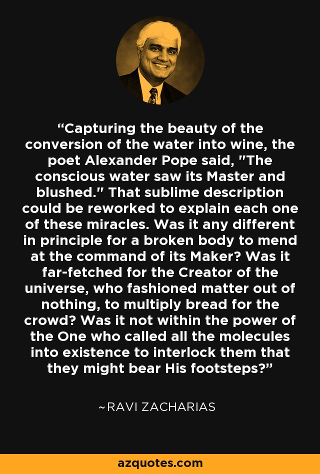 Capturing the beauty of the conversion of the water into wine, the poet Alexander Pope said, 