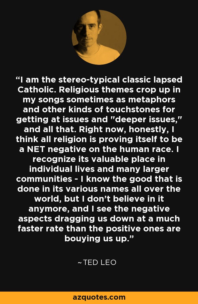 I am the stereo-typical classic lapsed Catholic. Religious themes crop up in my songs sometimes as metaphors and other kinds of touchstones for getting at issues and 
