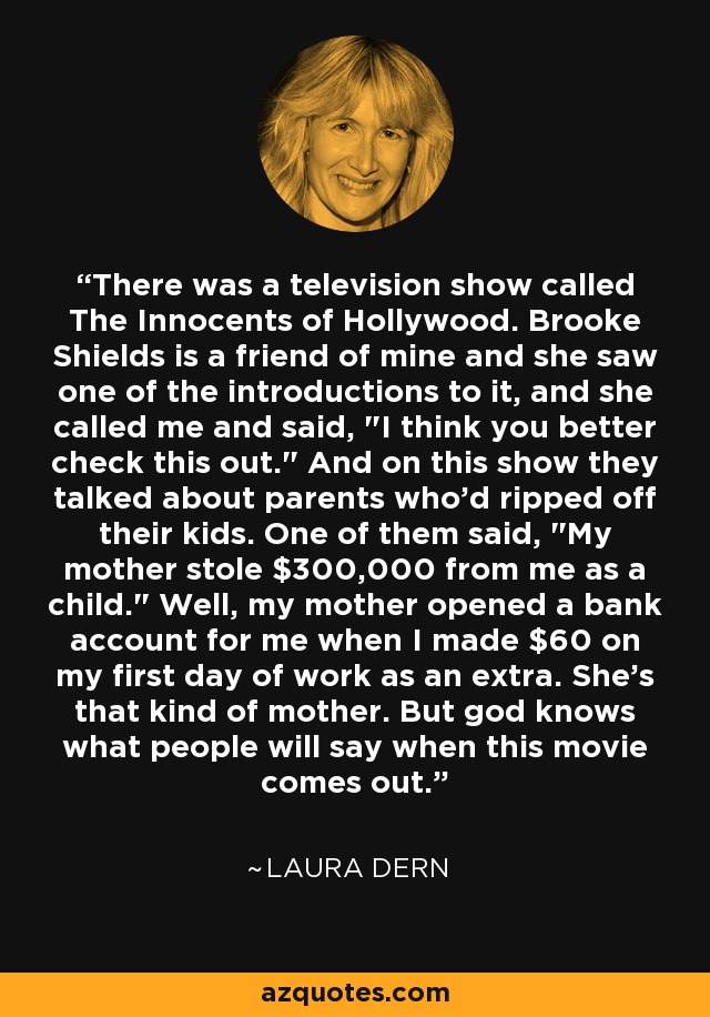 There was a television show called The Innocents of Hollywood. Brooke Shields is a friend of mine and she saw one of the introductions to it, and she called me and said, 