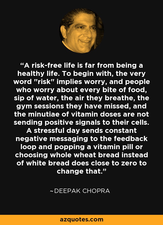 A risk-free life is far from being a healthy life. To begin with, the very word 