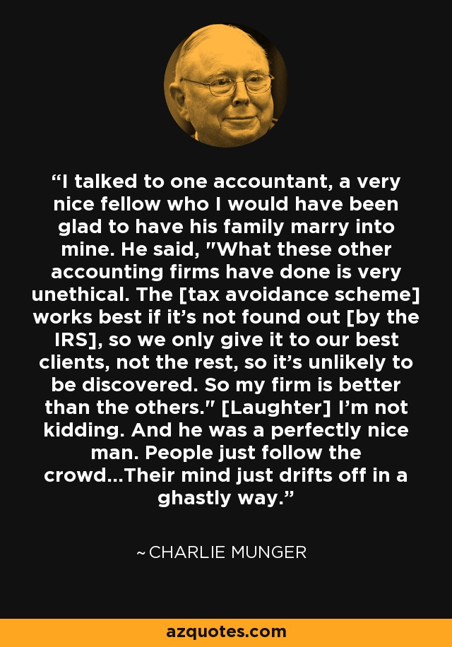 I talked to one accountant, a very nice fellow who I would have been glad to have his family marry into mine. He said, 