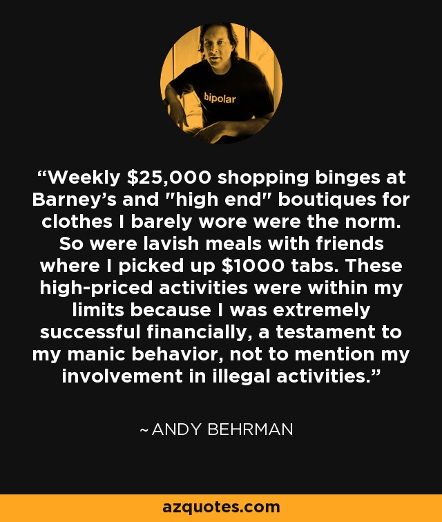 Weekly $25,000 shopping binges at Barney's and 