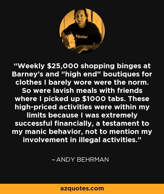 Weekly $25,000 shopping binges at Barney's and 