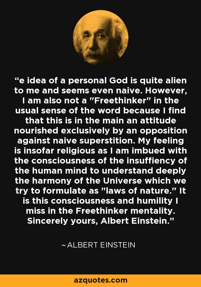 e idea of a personal God is quite alien to me and seems even naive. However, I am also not a 