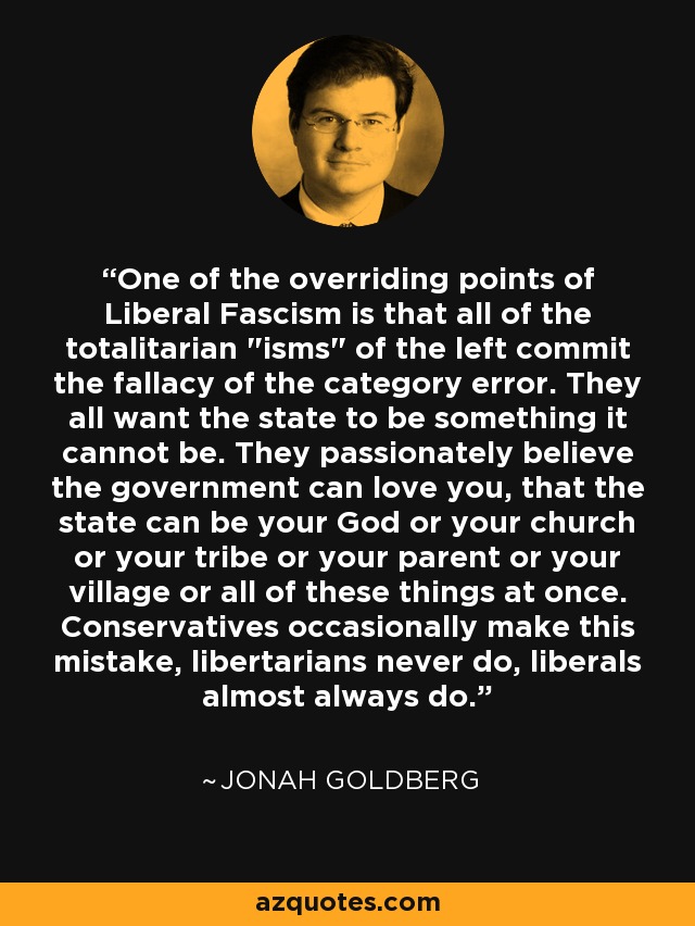 One of the overriding points of Liberal Fascism is that all of the totalitarian 