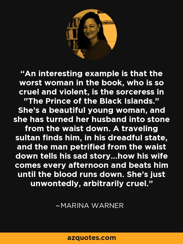 An interesting example is that the worst woman in the book, who is so cruel and violent, is the sorceress in 