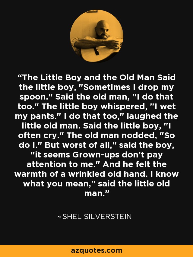 The Little Boy and the Old Man Said the little boy, 