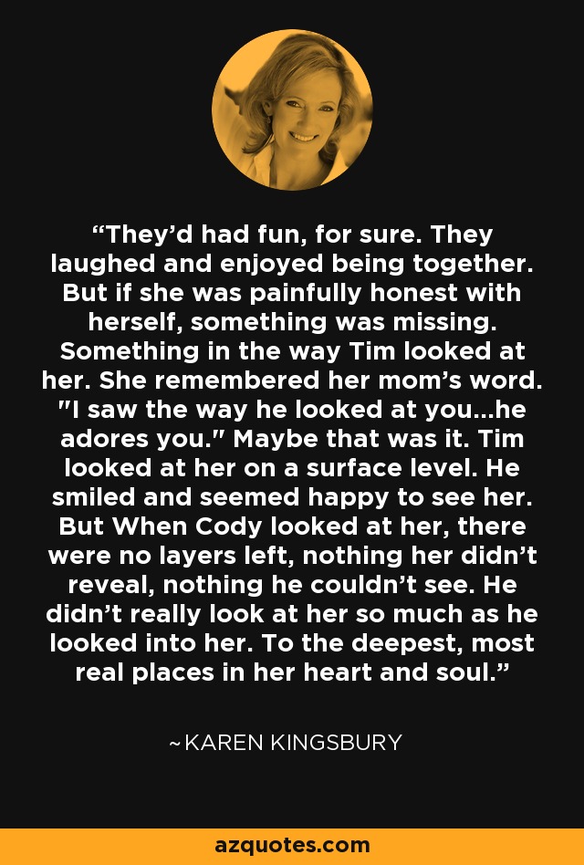 They'd had fun, for sure. They laughed and enjoyed being together. But if she was painfully honest with herself, something was missing. Something in the way Tim looked at her. She remembered her mom's word. 
