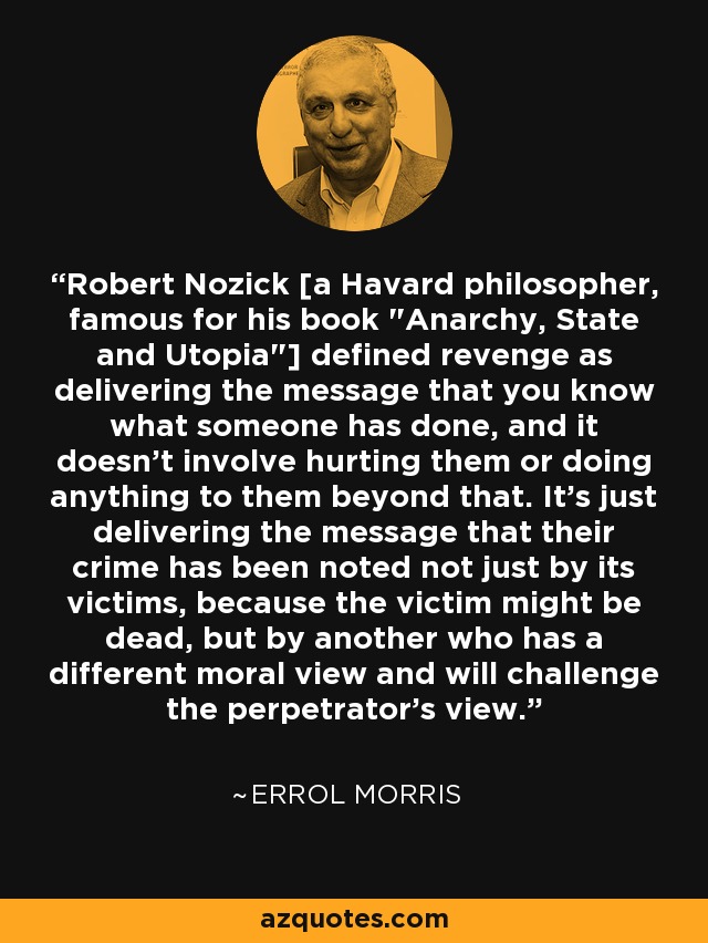 Robert Nozick [a Havard philosopher, famous for his book 