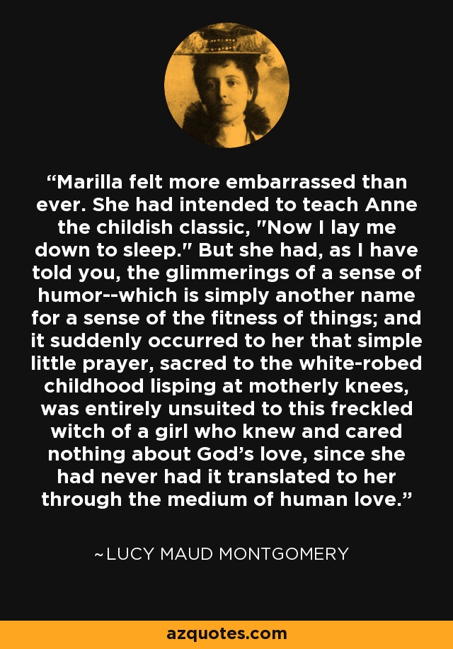 Marilla felt more embarrassed than ever. She had intended to teach Anne the childish classic, 