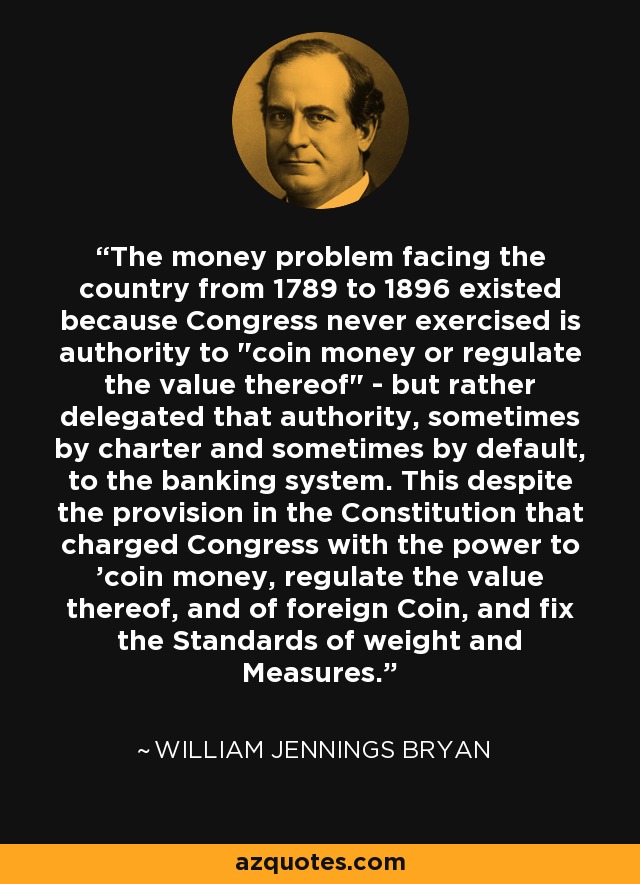 The money problem facing the country from 1789 to 1896 existed because Congress never exercised is authority to 