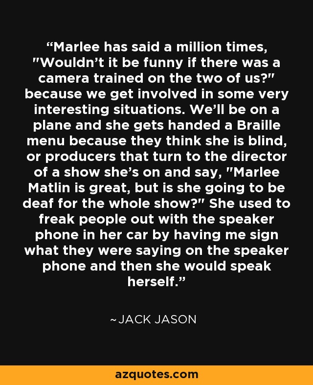 Marlee has said a million times, 