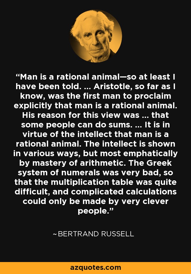 Bertrand Russell quote: Man is a rational animal—so at least I have been...