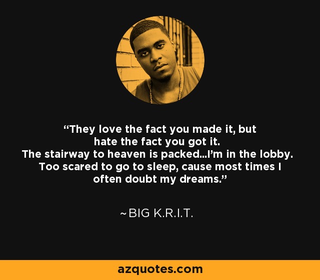 Analytiker kandidatgrad dosis Big K.R.I.T. quote: They love the fact you made it, but hate the...