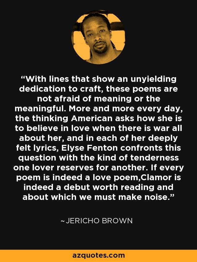 With lines that show an unyielding dedication to craft, these poems are not afraid of meaning or the meaningful. More and more every day, the thinking American asks how she is to believe in love when there is war all about her, and in each of her deeply felt lyrics, Elyse Fenton confronts this question with the kind of tenderness one lover reserves for another. If every poem is indeed a love poem,Clamor is indeed a debut worth reading and about which we must make noise. - Jericho Brown