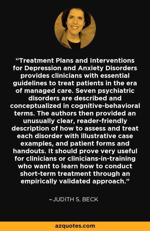 Treatment Plans and Interventions for Depression and Anxiety Disorders provides clinicians with essential guidelines to treat patients in the era of managed care. Seven psychiatric disorders are described and conceptualized in cognitive-behavioral terms. The authors then provided an unusually clear, reader-friendly description of how to assess and treat each disorder with illustrative case examples, and patient forms and handouts. It should prove very useful for clinicians or clinicians-in-training who want to learn how to conduct short-term treatment through an empirically validated approach. - Judith S. Beck