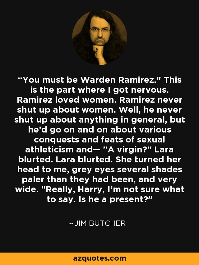 You must be Warden Ramirez.