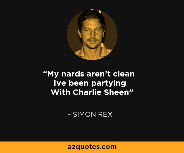 My nards aren't clean Ive been partying With Charlie Sheen - Simon Rex