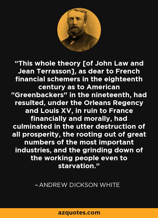 This whole theory [of John Law and Jean Terrasson], as dear to French financial schemers in the eighteenth century as to American 