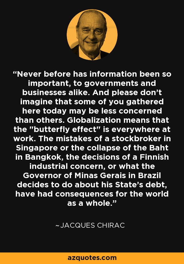 Never before has information been so important, to governments and businesses alike. And please don't imagine that some of you gathered here today may be less concerned than others. Globalization means that the 