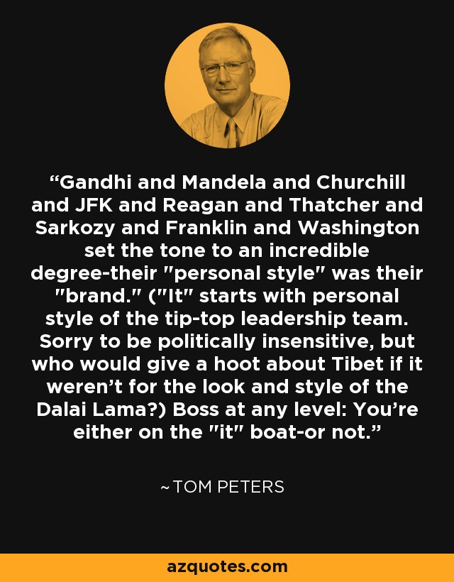 Gandhi and Mandela and Churchill and JFK and Reagan and Thatcher and Sarkozy and Franklin and Washington set the tone to an incredible degree-their 