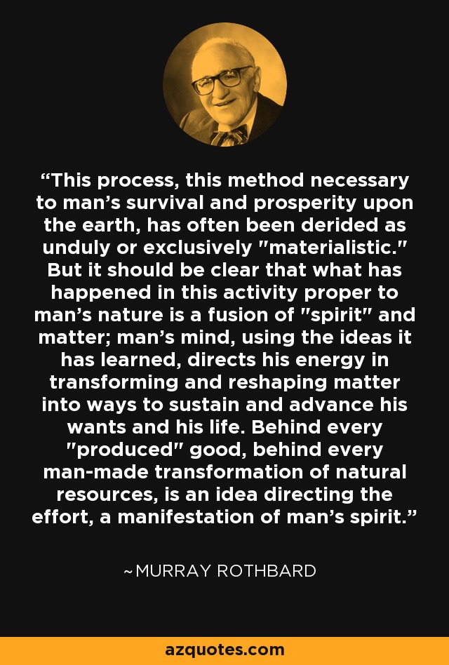 This process, this method necessary to man's survival and prosperity upon the earth, has often been derided as unduly or exclusively 