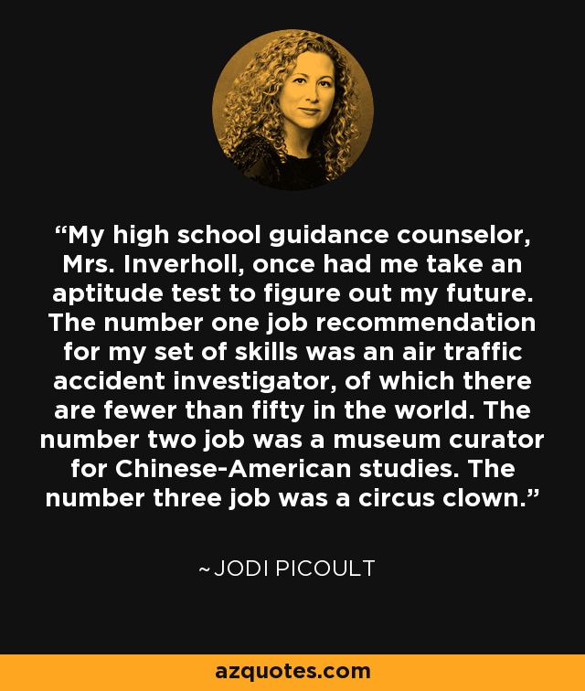 Jodi Picoult Quote My High School Guidance Counselor Mrs Inverholl Once Had Me 