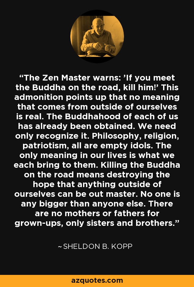 De Kamer elk plug Sheldon B. Kopp quote: The Zen Master warns: 'If you meet the Buddha on...
