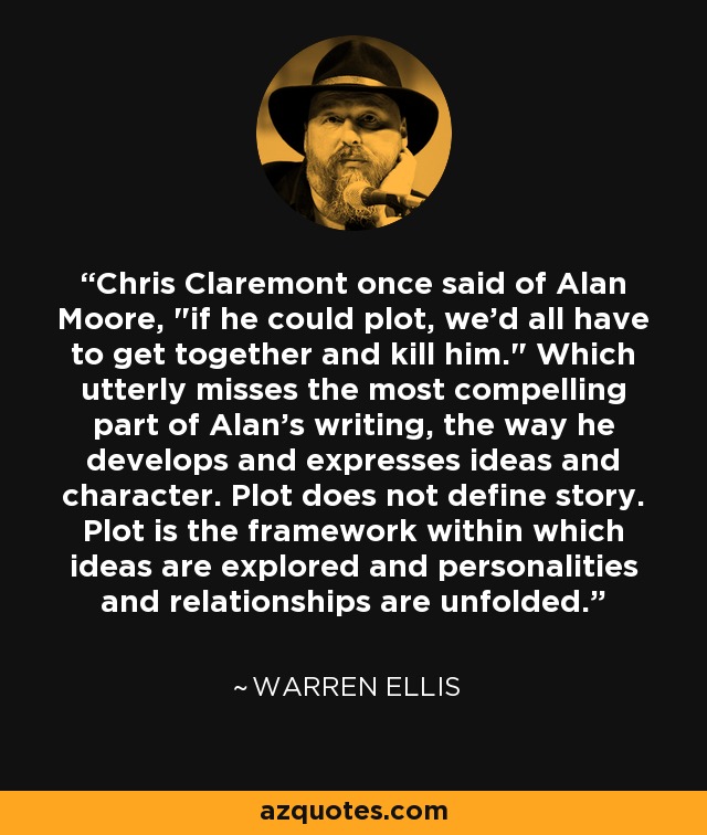 Chris Claremont once said of Alan Moore, 