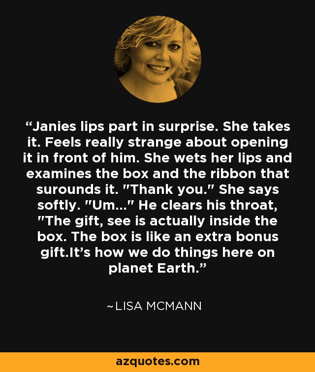 Janies lips part in surprise. She takes it. Feels really strange about opening it in front of him. She wets her lips and examines the box and the ribbon that surounds it. 