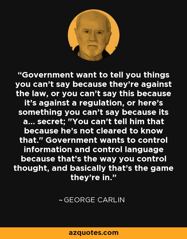 Government want to tell you things you can't say because they're against the law, or you can't say this because it's against a regulation, or here's something you can't say because its a... secret; 