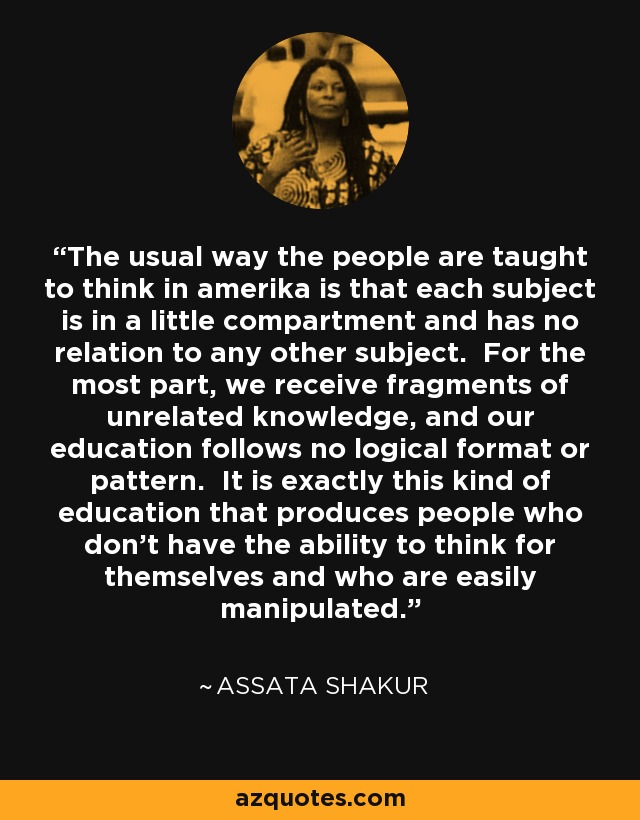 Assata Shakur quote: The usual way the people are taught to think in...