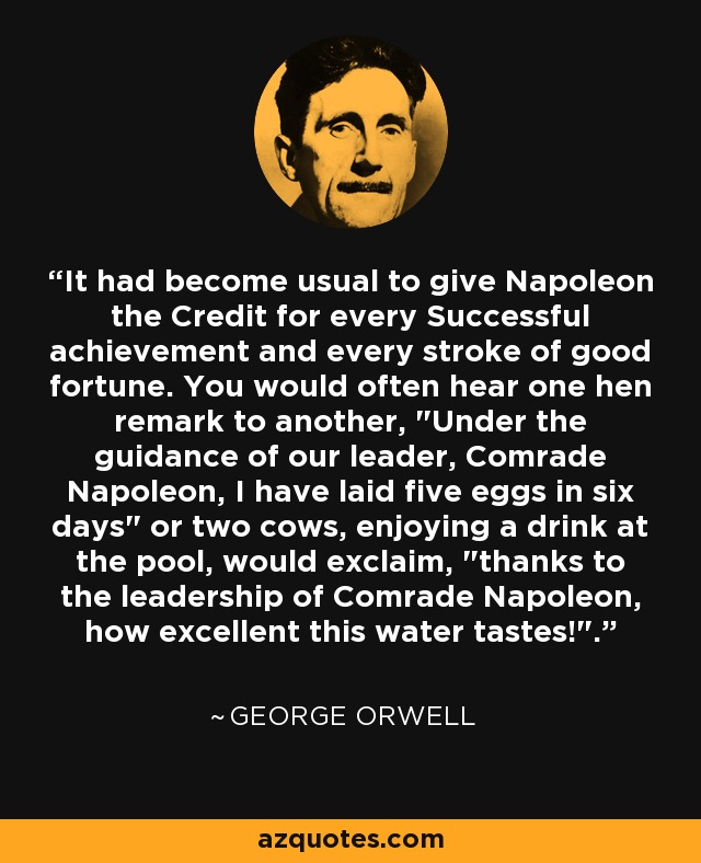 It had become usual to give Napoleon the Credit for every Successful achievement and every stroke of good fortune. You would often hear one hen remark to another, 