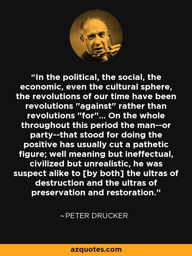In the political, the social, the economic, even the cultural sphere, the revolutions of our time have been revolutions 