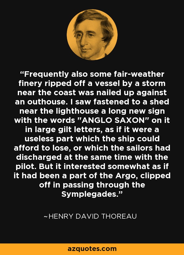 Frequently also some fair-weather finery ripped off a vessel by a storm near the coast was nailed up against an outhouse. I saw fastened to a shed near the lighthouse a long new sign with the words 