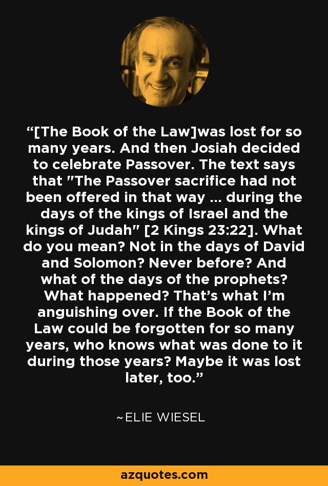 [The Book of the Law]was lost for so many years. And then Josiah decided to celebrate Passover. The text says that 