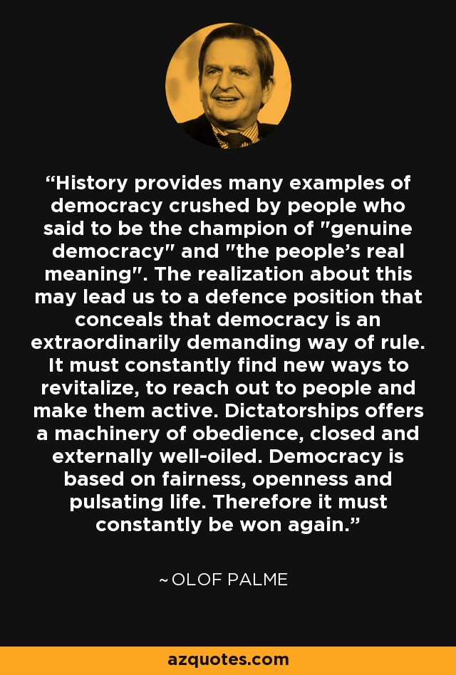 History provides many examples of democracy crushed by people who said to be the champion of 