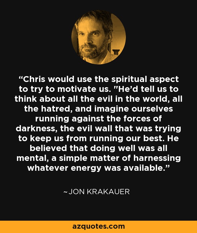 Chris would use the spiritual aspect to try to motivate us. 