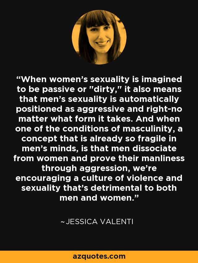 When women's sexuality is imagined to be passive or 