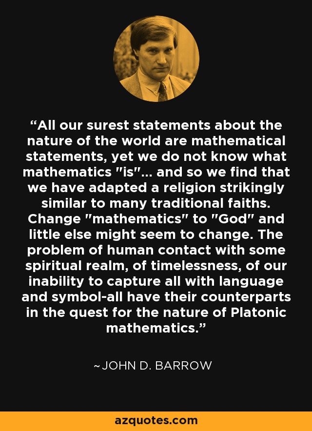 All our surest statements about the nature of the world are mathematical statements, yet we do not know what mathematics 