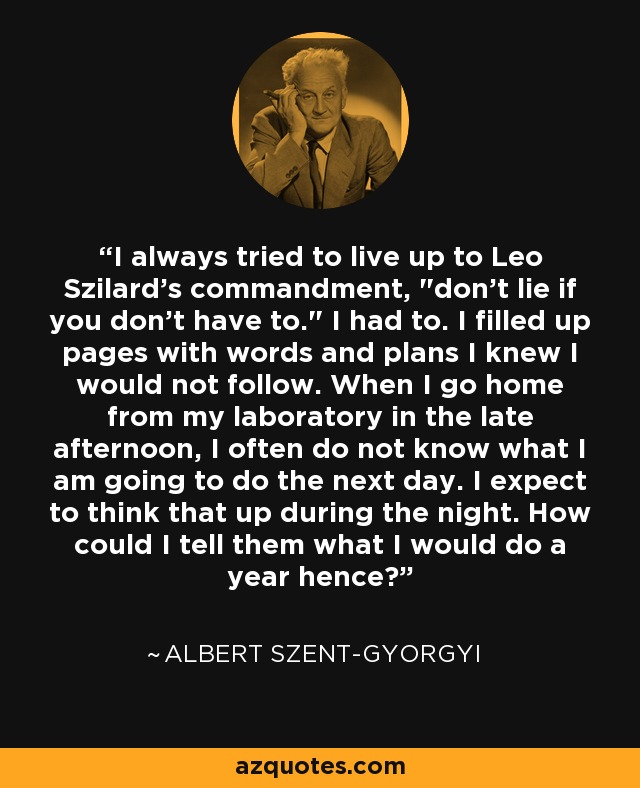 I always tried to live up to Leo Szilard's commandment, 