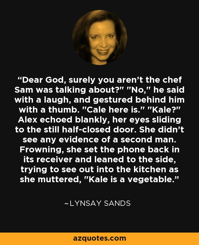 Dear God, surely you aren't the chef Sam was talking about?