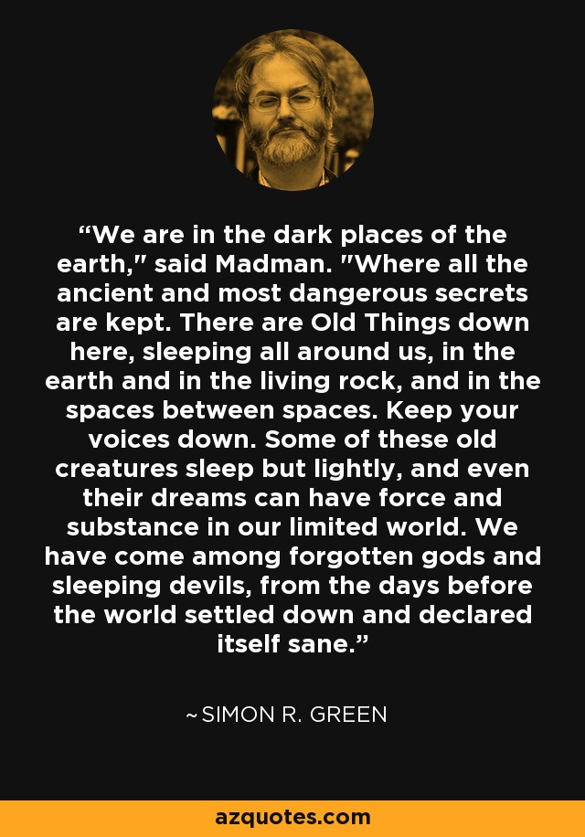 We are in the dark places of the earth,