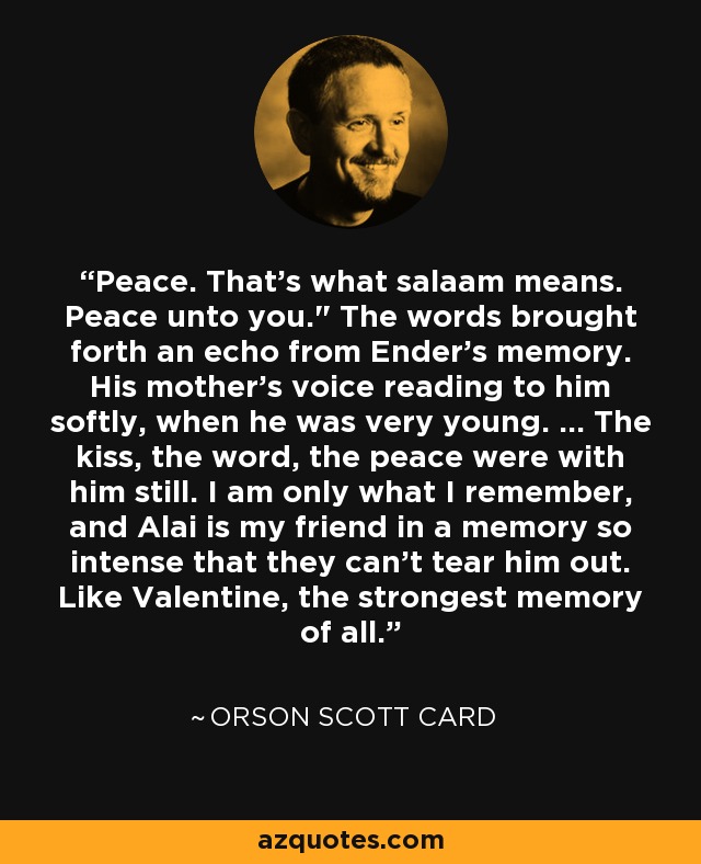 Peace. That's what salaam means. Peace unto you.