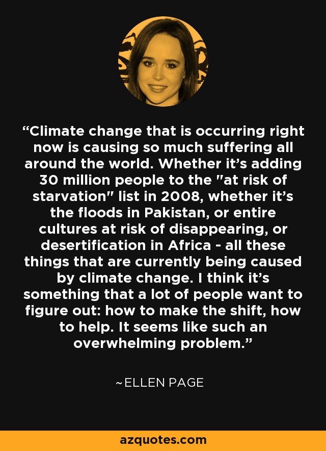 Climate change that is occurring right now is causing so much suffering all around the world. Whether it's adding 30 million people to the 