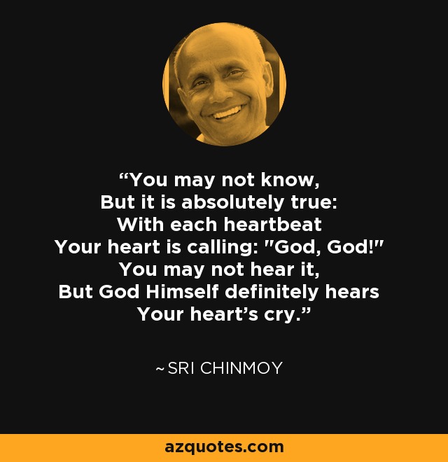 You may not know, But it is absolutely true: With each heartbeat Your heart is calling: 