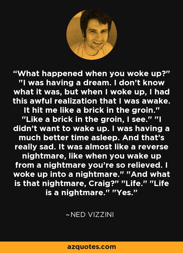 What happened when you woke up?