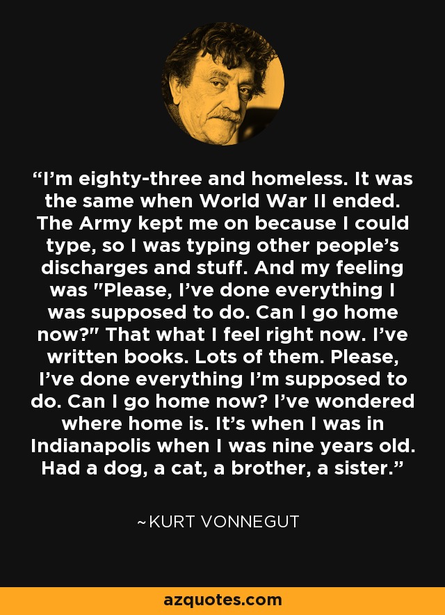 I'm eighty-three and homeless. It was the same when World War II ended. The Army kept me on because I could type, so I was typing other people's discharges and stuff. And my feeling was 
