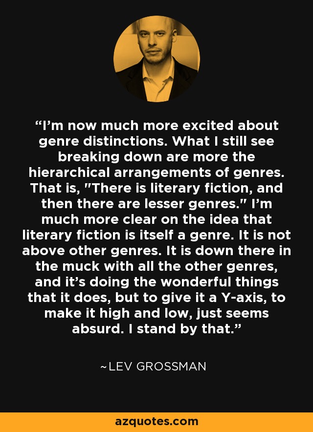 I'm now much more excited about genre distinctions. What I still see breaking down are more the hierarchical arrangements of genres. That is, 
