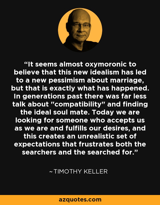 It seems almost oxymoronic to believe that this new idealism has led to a new pessimism about marriage, but that is exactly what has happened. In generations past there was far less talk about 